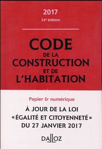 CODE DE LA CONSTRUCTION ET DE L'HABITATION 2017 (ANNOTE ET COMMENTE)