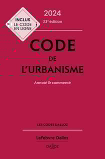 Code de l'urbanisme : Annoté et commenté (édition 2024)