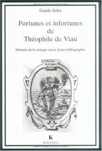 Fortunes et infortunes de Théophile de Viau : Histoire de la critique suivie d'une bibliographie