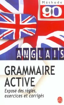 Anglais grammaire active - exposé des règles, exercices et corrigés