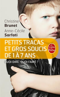 Petits tracas et gros soucis de 1 à 7 ans : Quoi dire, quoi faire ?