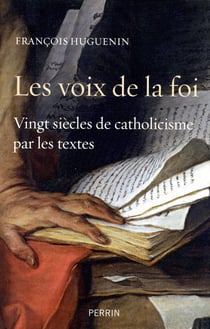 Les voix de la foi - 20 siècles de catholicisme par les textes