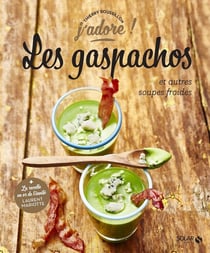 J'ADORE : les gaspachos et autres soupes d'été
