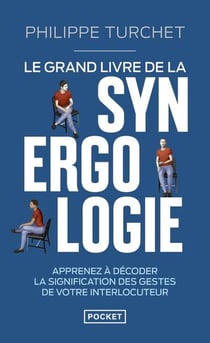 Le grand livre de la synergologie : Apprenez à décoder la signification des gestes de votre interlocuteur