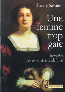 Une femme trop gaie - biographie d'un amour de Baudelaire