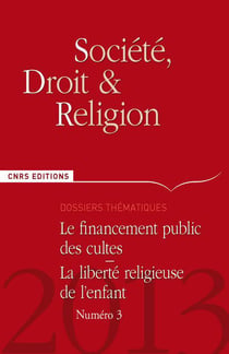 SOCIETE, DROIT & RELIGION n.3 : le financement public des cultes - la liberté religieuse de l'enfant