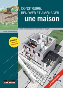 Construire, rénover et aménager une maison : Toutes les techniques de construction en images (2e édition)