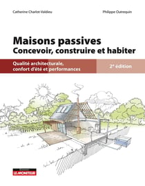 Maisons passives : Concevoir, construire et habiter - Qualité architecturale, confort d'été et performances (2e édition)