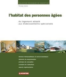 L'habitat des personnes agees - du logement adapte aux etablissements specialises