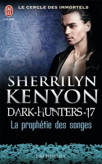 Le cercle des immortels, dark-hunters Tome 17 - la prophétie des songes