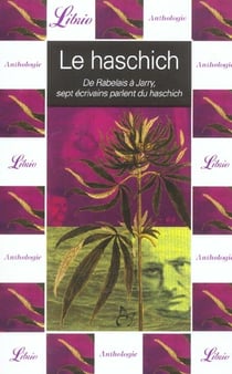 Haschich (le) - de rabelais a jarry, sept ecrivains parlent du haschich