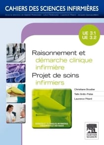 CAHIERS DES SCIENCES INFIRMIERES Tome 15 : raisonnement et démarche clinique infirmière - projet de soins infirmiers - UE 3.1 et 3.2