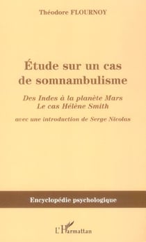 Etude sur un cas de somnambulisme - des indes a la planete mars, le cas helene smith