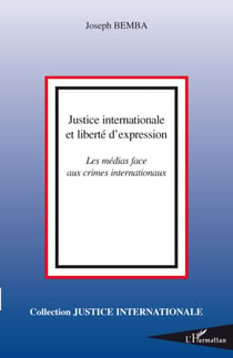 Justice internationale et liberté d'expression - les médias face aux crimes internationaux