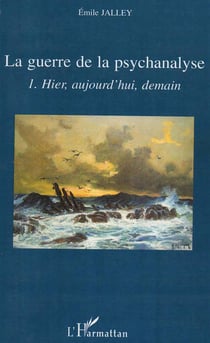 La guerre de la psychanalyse Tome 1 - hier, aujourd'hui, demain