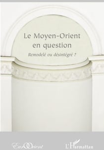 Revue eurorient : le Moyen-Orient en question - remodelé ou désintégré ?