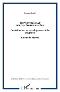 Le partenariat euro-méditerranéen : Contribution au développement du Maghreb - Le cas du Maroc