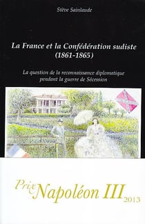 La France et la Confédération sudiste (1861-1865) - la question de la reconnaissance diplomatique pendant la guerre de Sécession