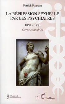 La répression sexuelle par les psychiatres (1850-1930) - corps coupables