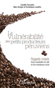 La vulnérabilité des petits producteurs péruviens - regards croisés d'une coopérative de café et d'un investisseur social