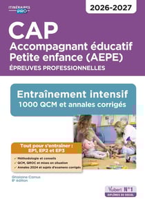 CAP Accompagnant éducatif Petite enfance - Épreuves professionnelles - EP1, EP2 et EP3 : Entraînement intensif : 1000 QCM et annales - Session 2026 (8e édition)