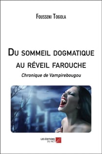 Du sommeil dogmatique au réveil farouche - chronique de Vampirebougou