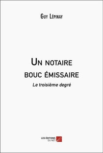 Un notaire bouc émissaire : le troisième degré