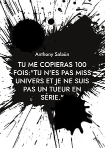Tu me copieras 100 fois:"Tu n'es pas Miss Univers et je ne suis pas un tueur en série." : Devoir