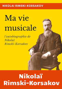 Ma vie musicale : l'autobiographie de Rimski-Korsakov