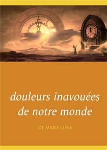 Douleurs inavouées de notre monde