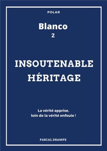 Blanco t.2 - insoutenable héritage