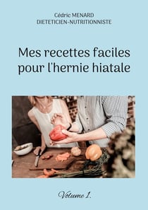 Mes recettes faciles pour l'hernie hiatale Tome 1