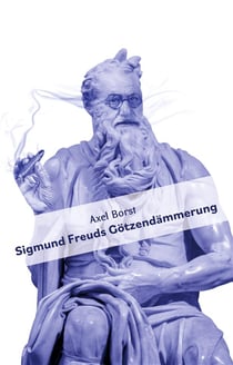 Sigmund Freuds Gotzendämmerung