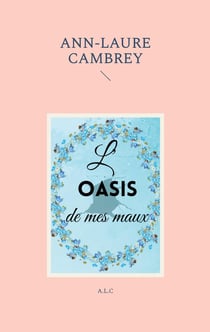 L'oasis de mes maux