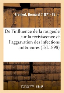 De l'influence de la rougeole sur la reviviscence et l'aggravation des infections anterieures
