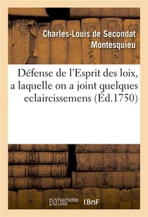Défense de l'Esprit des loix, a laquelle on a joint quelques eclaircissemens