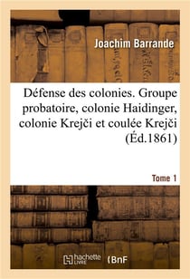 Defense des colonies. 1, - groupe probatoire comprenant la colonie haidinger, la colonie krej i et l
