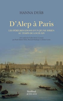 D'alep a paris - les peregrinations d'un jeune syrien au temps de louis xiv