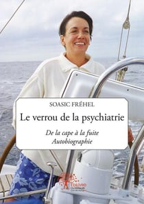 Le verrou de la psychiatrie - de la cape à la fuite - autobiographie