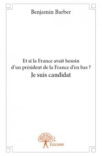 Et si la france avait besoin d'un président de la france d'en bas ? je suis candidat