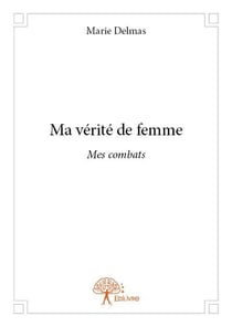Ma vérité de femme - mes combats