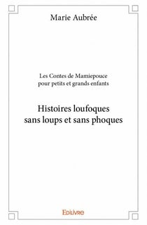 Les contes de mamiepouce pour petits et grands enfants - histoires loufoques sans loups et sans phoques
