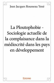 La ploutophobie - sociologie actuelle de la complaisance dans la médiocrité dans les pays en développement