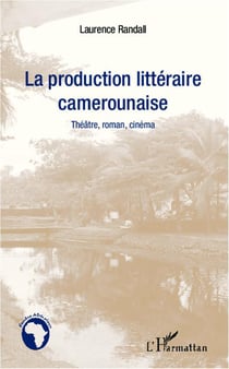Production littéraire camerounaise - théâtre, roman, cinéma