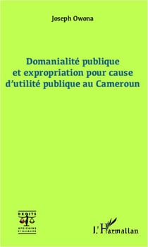 Domanialité publique et expropriation pour cause d'utilité publique au cameroun