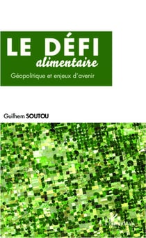 Le défi alimentaire - géopolitique et enjeux d'avenir