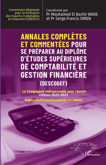 Annales complètes et commentées Pour se préparer au Diplôme d'Études Supérieures de Comptabilité et Gestion Financière (DESCOGEF) Édition 2022-2023 : Le Compagnon indispensable pour réussir