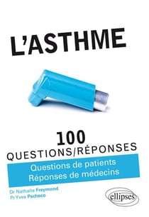 100 questions/réponses : l'asthme - 100 questions/réponses - questions de patients, réponses de médecins