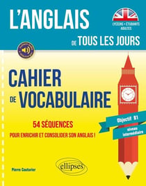 L'anglais de tous les jours - cahier de vocabulaire - objectif B1