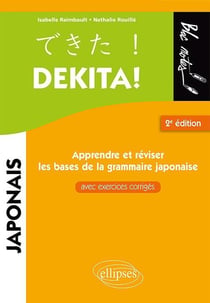 Dekita ! apprendre et réviser les bases de la grammaire japonaise (2e édition)